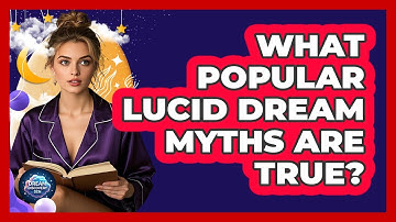 What Popular Lucid Dream Myths Are True?