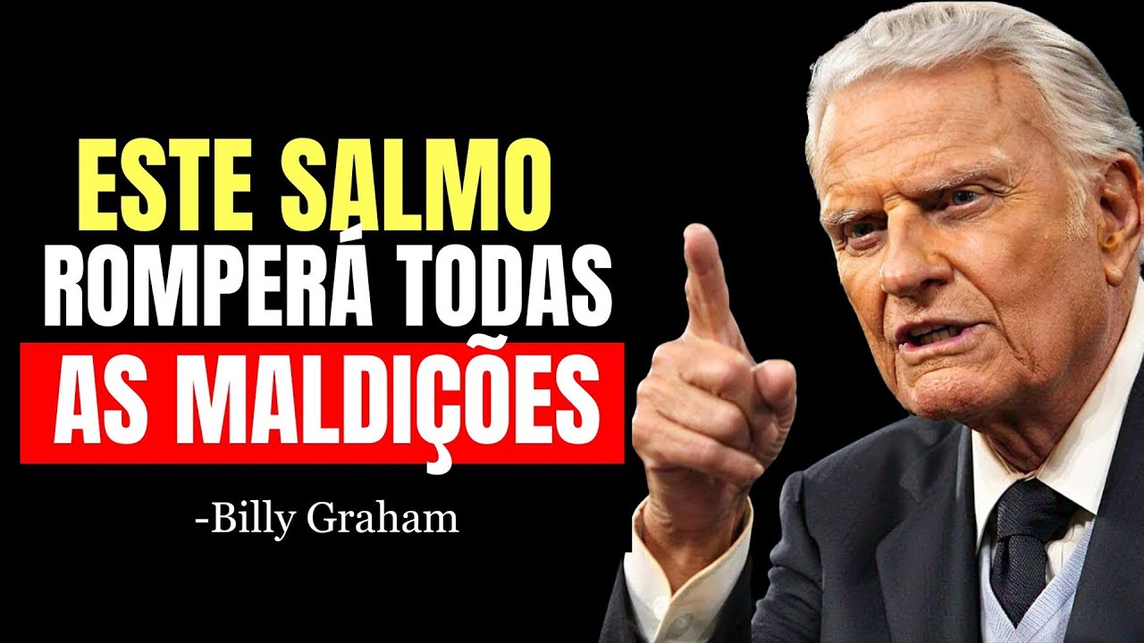 O SALMO DEFINITIVO PARA QUEBRAR MALDIÇÕES E LIBERTAR SUA FAMÍLIA DAS AMARRAS | Billy Graham