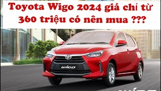 Toyota Wigo 1.2L 2024 giá chỉ từ 360 triệu, xứng đáng để cân nhắc khi mua xe