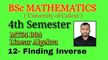 12- Finding Inverse of a Matrix| Fourth Sem | BSc Maths | Linear Algebra | Calicut university