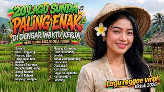 🎧 20 LAGU SUNDA PALING ENAK DIDENGAR SAAT KERJA | SUNDA REGGAE CHILL FUSION