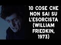 10 COSE CHE NON SAI SU L'ESORCISTA - THE VNTG NETWORK
