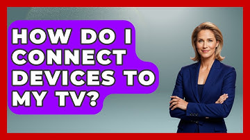 How Do I Connect Devices To My TV? - NextGen Viewing and Audio