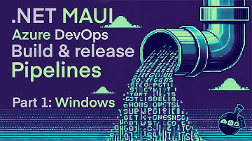 .NET MAUI Azure DevOps Build and Release Pipelines - Part 1: Windows