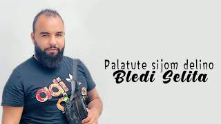 Bledi Selita - Palatute sijom delino