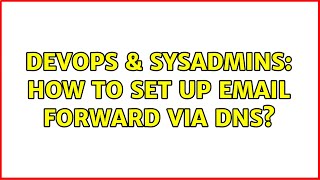 DevOps & SysAdmins: How to set up email forward via DNS? Profile