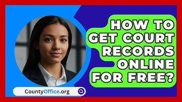 How To Get Court Records Online For Free? - CountyOffice.org