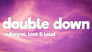 Rubayne, Lost & Loud - Double Down (Lyrics) [7Clouds Release]