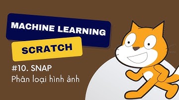 [Scratch x Machine Learning] - #10 Snap - Phân loại hình ảnh