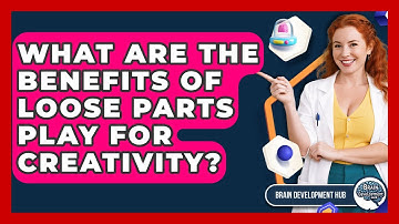 What Are The Benefits Of Loose Parts Play For Creativity? - Brain Development Hub