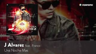 J Alvarez feat Franco El Gorila Una Noche Mas J Alvarez Edition Audio