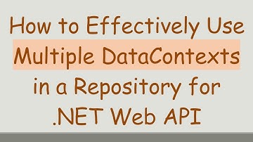 How to Effectively Use Multiple DataContexts in a Repository for .NET Web API