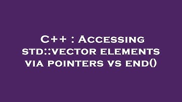 C++ : Accessing std::vector elements via pointers vs end()
