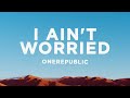 Capture de la vidéo Onerepublic - I Ain't Worried (Lyrics)