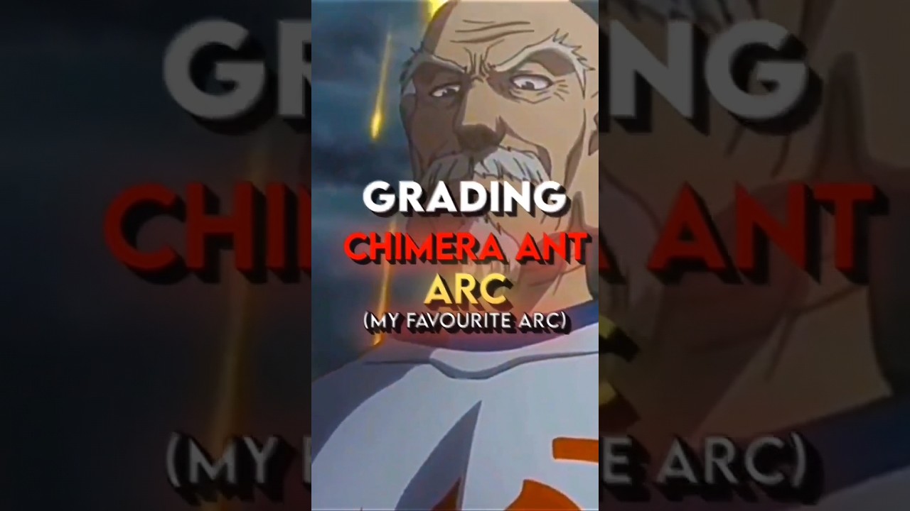 Grading Chimera Ant Arc