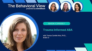 The Behavioral View Episode 3.7: Trauma Informed ABA with Dr. Camille Kolu