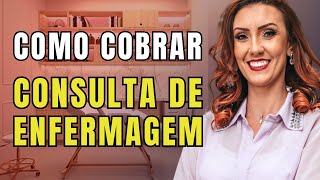 Aprenda Como Cobrar Pela Sua Consulta De Enfermagem