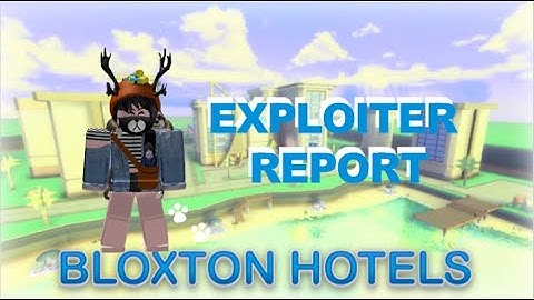 Bloxton Hotels | Exploiter report #14 | mynamejoosie