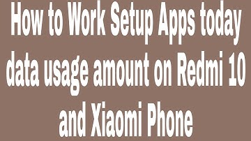 How to Work Setup Apps today data usage amount on Redmi 10 and Xiaomi Phone