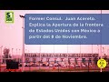 Former Consul: Juan Acereto. Explica la Apertura de la frontera de Estados Unidos con México.
