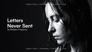 Letters Never Sent — Organic House for Deep Work | Obsidian Frequency