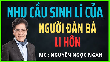 TRUYỆN HAY : NHU CẦU SINH LÍ CỦA NGƯỜI ĐÀN BÀ LI HÔN | GIỌNG ĐỌC NGUYỄN NGỌC NGẠN