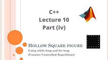 C++ L10-iv : Printing hollow square using for, while loops with logical operator | Matlab with Nashi
