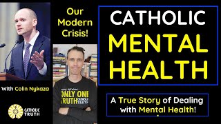 Catholic Mental Health! (Catholic view of Mental Health - Colin Nykaza) by Catholic Truth 1,108 views 2 weeks ago 40 minutes