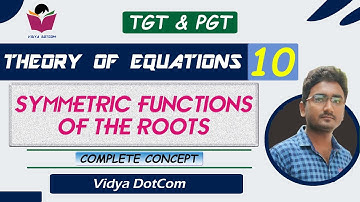LEC 10 | THEORY OF EQUATIONS | SYMMETRIC FUNCTIONS OF THE ROOTS | TGT AND PGT