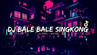 DJ BALE BALE SINGKONG X NAN KO PAHAM (Slowed   Reverb)