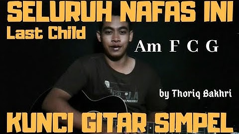Kunci gitar simpel (Seluruh nafas ini - Last Child) by Thoriq Bakhri tutorial gitar pemula