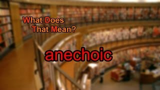 What Does Anechoic Mean?