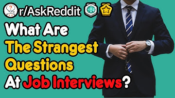 What’s The Strangest Question You’Ve Ever Been Asked At A Job Interview? (r/AskReddit)