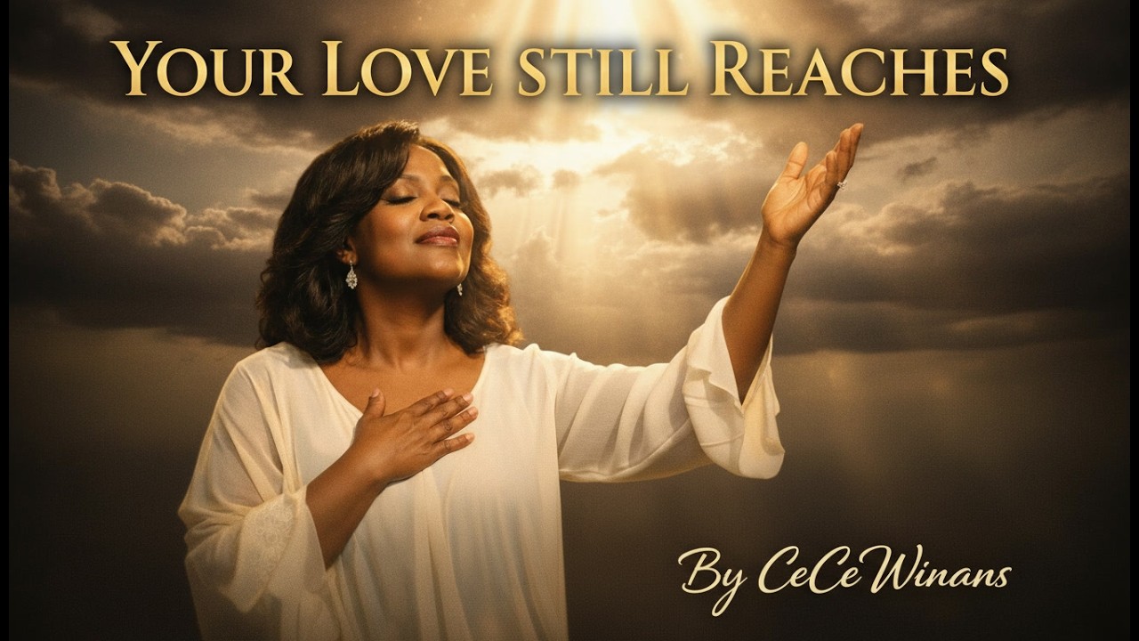 Your Love Still Reaches | Powerful Gospel Worship Song | CeCe Winans ...