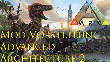 ARK Survival Evolved Mod : Advanced Architecture II [Deutsch/German] Lets Show