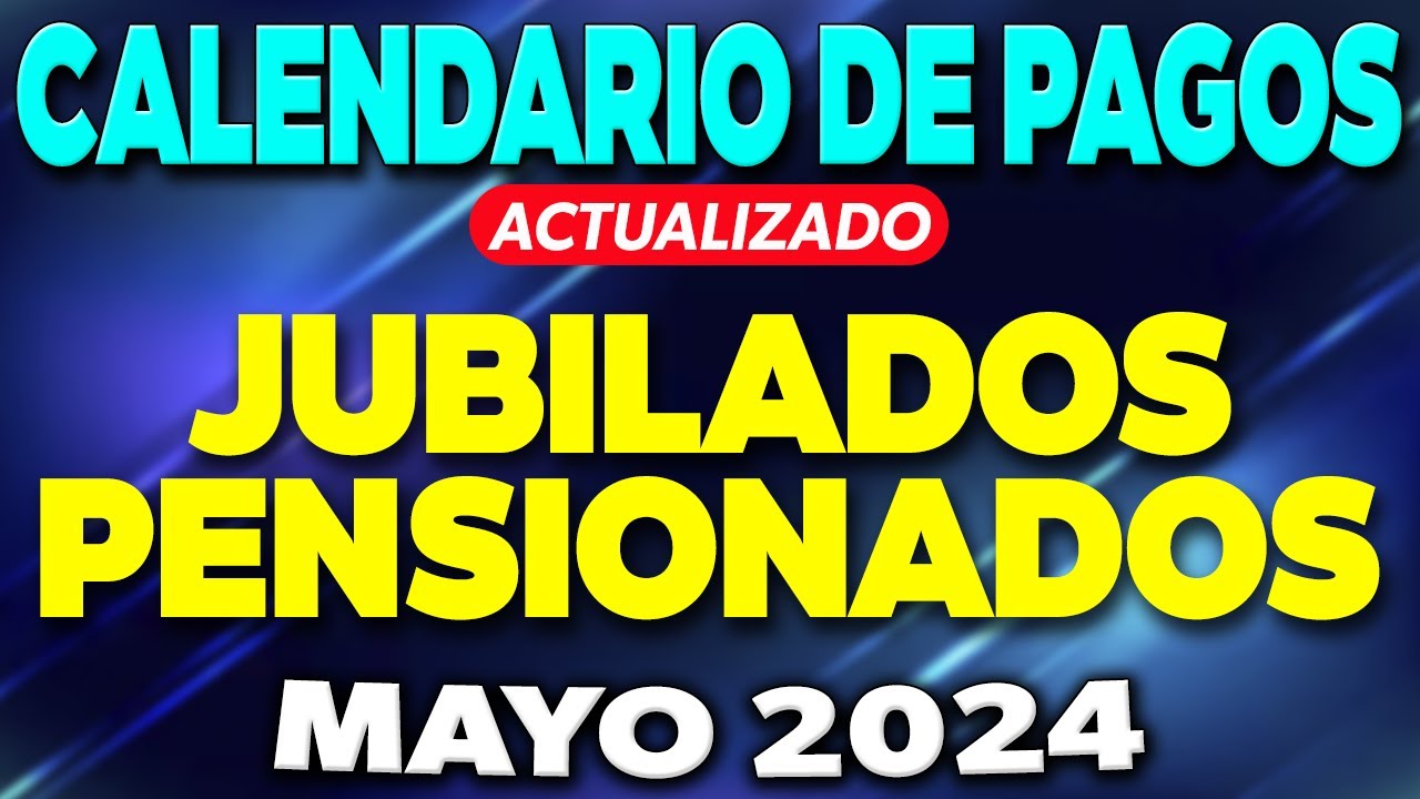 CALENDARIO de PAGOS Jubilados y Pensionados MAYO 2024 - YouTube