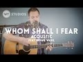 Whom Shall I Fear (acoustic) - Worship Tutorials Studios (Chris Tomlin cover)