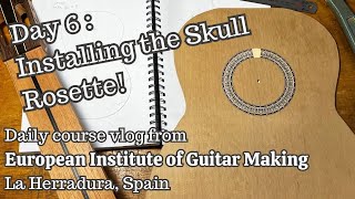 European Institute of Guitar Making - Day 6: Installing the Skull Rosette