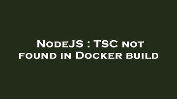 NodeJS : TSC not found in Docker build