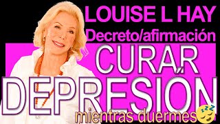 AFIRMACIÓN LOUISE HAY DEPRESIÓN🧘 SANACIÓN MIENTRAS DUERMES 😴