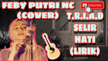 Feby Putri NC (Cover) - T.R.I.A.D Selir Hati "Lirik"