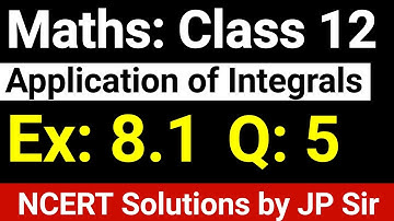 Class 12 Maths Exercise 8.1 Question 5 NCERT Solution Application Of Integrals by JP Sir