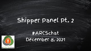 #ARCSchat December 2021: Shippers Panel Pt. 2