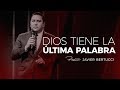 Dios tiene la última palabra - Pastor Javier Bertucci