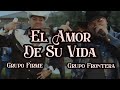 Grupo Frontera x Grupo Firme - EL AMOR DE SU VIDA (Video Oficial)