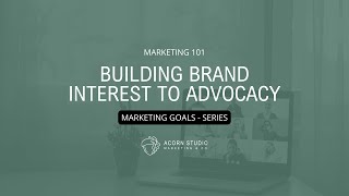 Marketing Goals - Interest to Advocacy