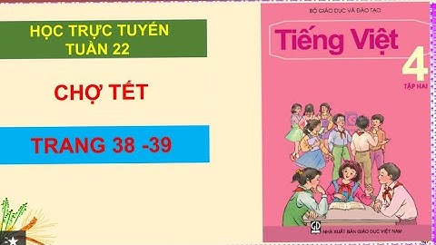 Tập đọc Lớp 4 - Bài Chợ Tết - Trang 38 - 39