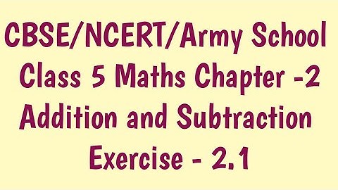 Class 5 maths Chapter 2 Addition and Subtraction Ex-2.1|Class 5 Army School/CBSE Maths |APC books