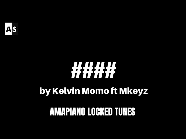 #### - Kelvin Momo feat Mkeyz | Locked Tune