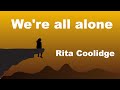 We’re All Alone - Lyrics - Rita Coolidge Replace We're All alone